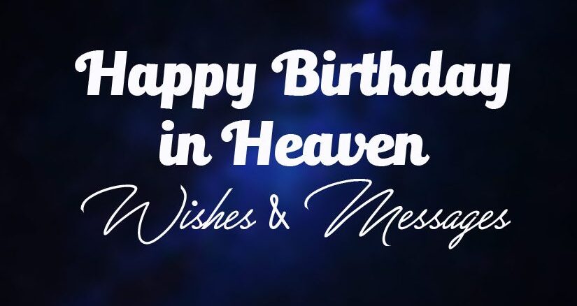 Heavenly birthday wishes and messages to celebrate your loved one's special day in heaven.