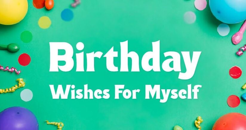 Birthday Wishes for Myself – Happy Birthday To Me Quotes