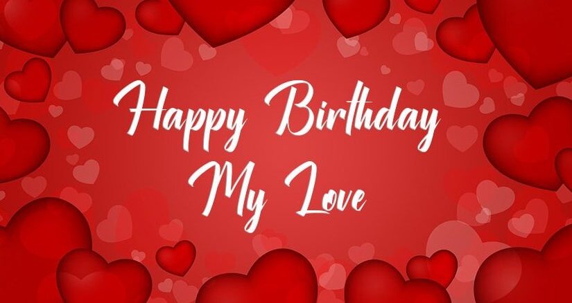 Celebrate love with romantic birthday wishes: Heart-shaped cake, candles, red roses, and a 'Happy Birthday My Love' message.