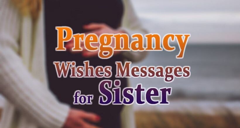 Pregnancy Wishes for Sister – Congratulations Messages