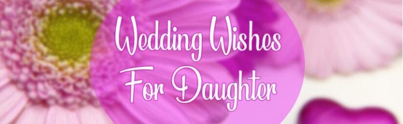 Wedding Wishes For Daughter – Congratulation Messages