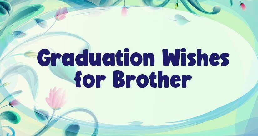 Graduation Wishes for Brother – Congratulations Messages