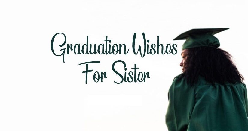 Graduation Wishes for Sister – Congratulations Messages