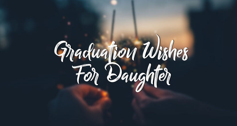 Graduation Wishes for Daughter – Congratulation Messages