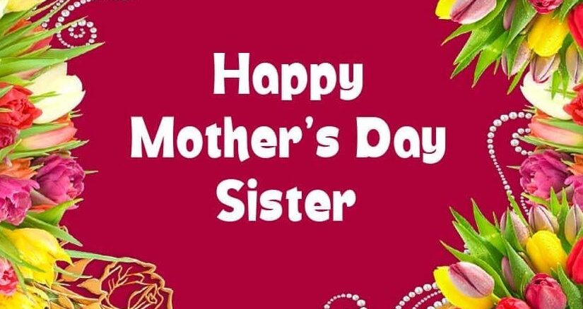 Happy Mothers Day Wishes for Sister