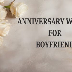 Anniversary Wishes For Boyfriend