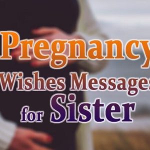 Pregnancy Wishes for Sister – Congratulations Messages