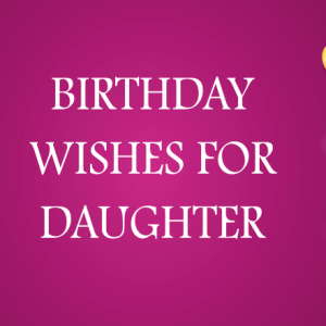 Birthday Wishes for Daughter