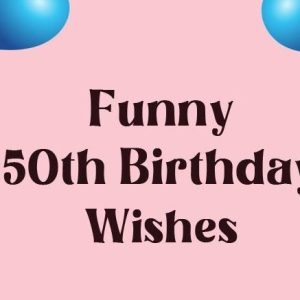 Funny 50th Birthday Wishes, Messages and Quotes