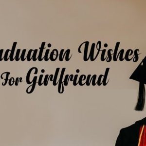 Graduation Wishes for Girlfriend – Congratulations Messages