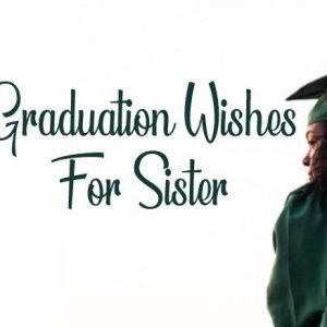 Graduation Wishes for Sister – Congratulations Messages