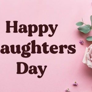 Happy Daughters Day – Wishes, Messages and Quotes