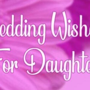 Wedding Wishes For Daughter – Congratulation Messages