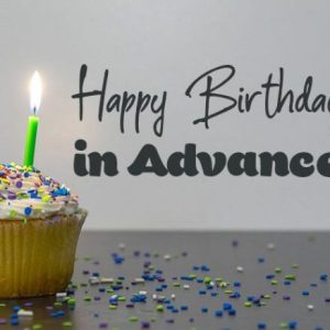 Advance Happy Birthday Wishes and Quotes