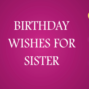 Birthday Wishes for Sister