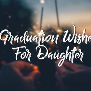 Graduation Wishes for Daughter – Congratulation Messages