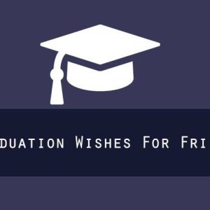 Graduation Wishes for Friend – Congratulations Messages