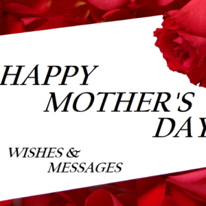 Happy Mother’s Day Wishes and Messages