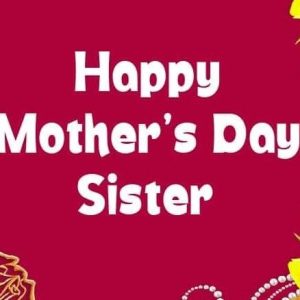 Happy Mothers Day Wishes for Sister