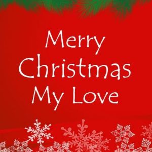 Christmas Wishes For Loved Ones – Merry Christmas Love