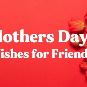 Mother’s Day Wishes for Friend