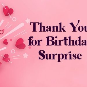 Thank You Messages for Birthday Surprise