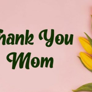 Thank You Messages and Quotes For Mom